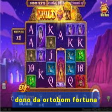 dono da ortobom fortuna